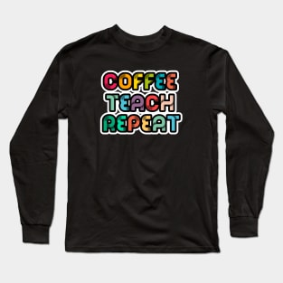 Coffee Teach Repeat Long Sleeve T-Shirt